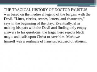 THE TRAGICAL HISTORY OF DOCTOR FAUSTUS was based on the medieval legend of the b