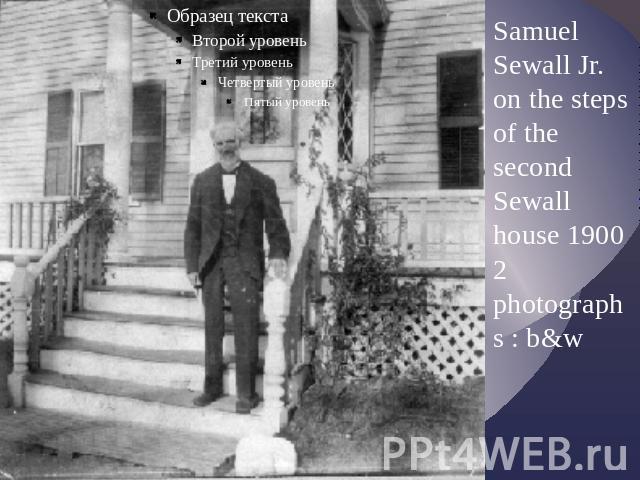 Samuel Sewall Jr. on the steps of the second Sewall house 1900 2 photographs : b&w