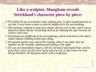Like a sculptor, Maugham reveals Strickland's character piece by piece: For choi