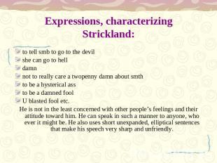 Expressions, characterizing Strickland: to tell smb to go to the devilshe can go