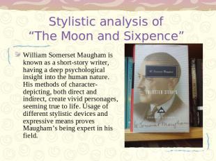 Stylistic analysis of “The Moon and Sixpence” William Somerset Maugham is known