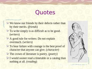 Quotes We know our friends by their defects rather than by their merits. (friend