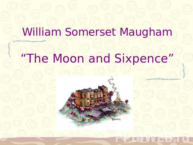 William Somerset Maugham“The Moon and Sixpence”