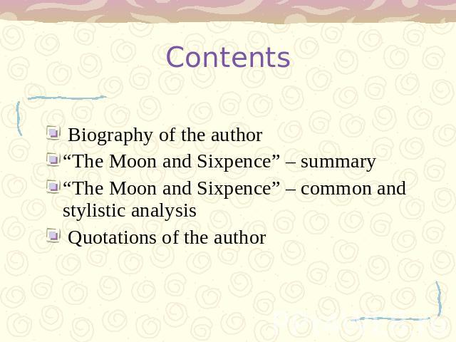 Contents Biography of the author “The Moon and Sixpence” – summary “The Moon and Sixpence” – common and stylistic analysis Quotations of the author