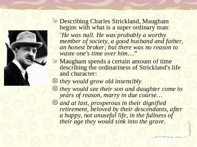 Describing Charles Strickland, Maugham begins with what is a super ordinary man: 