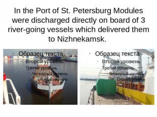 In the Port of St. Petersburg Modules were discharged directly on board of 3 riv