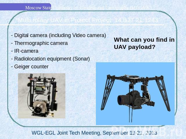 What can you find in UAV payload?- Digital camera (including Video camera)- Thermographic camera- IR-camera- Radiolocation equipment (Sonar)- Geiger counter