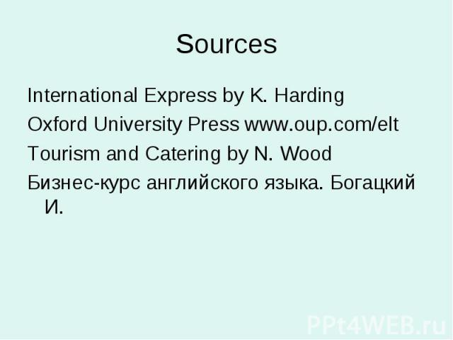 Sources International Express by K. HardingOxford University Press www.oup.com/eltTourism and Catering by N. WoodБизнес-курс английского языка. Богацкий И.