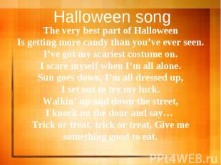 Halloween song The very best part of HalloweenIs getting more candy than you’ve