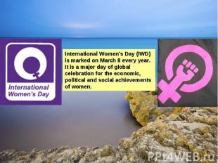 International Women's Day (IWD) is marked on March 8 every year. It is a major d