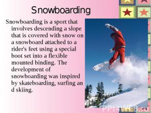 Snowboarding Snowboarding is a sport that involves descending a slope that is co