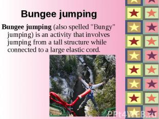 Bungee jumping Bungee jumping (also spelled "Bungy" jumping) is an activity that