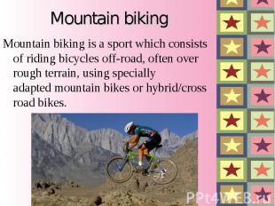 Mountain biking Mountain biking is a sport which consists of riding bicycles off
