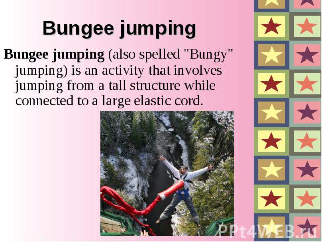 Bungee jumping Bungee jumping (also spelled 