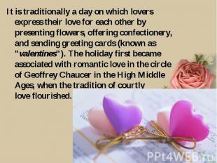 It is traditionally a day on which lovers express their love for each other by p