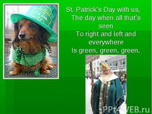 St. Patrick’s Day with us,The day when all that’s seenTo right and left and ever