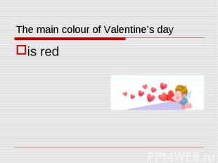 The main colour of Valentine’s day is red
