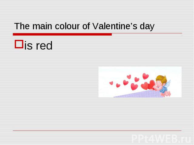 The main colour of Valentine’s day is red