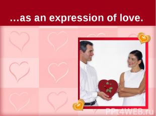 …as an expression of love.