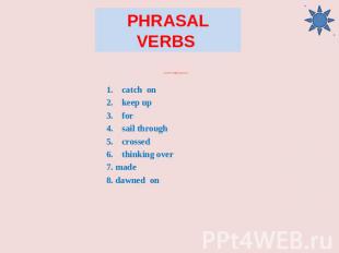 Phrasal Verbs Level C (right answers) catch on keep up for sail through crossed