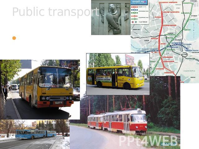 Public transport Kinds of public transport: Underground, bus, trolley, train, fixed-route taxi