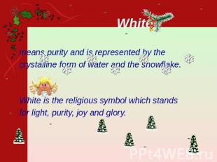 White means purity and is represented by the crystalline form of water and the s