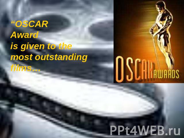 “OSCAR Award is given to the most outstanding films…