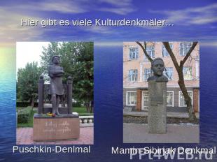 Hier gibt es viele Kulturdenkmäler… Puschkin-Denlmal Mamin-Sibirjak Denkmal