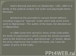 Artem Borovik was born on September, 13th, 1960 in a family of the political ana