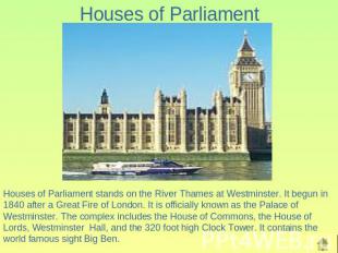 Houses of Parliament Houses of Parliament stands on the River Thames at Westmins