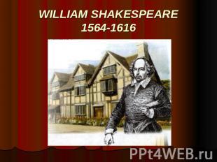 WILLIAM SHAKESPEARE 1564-1616