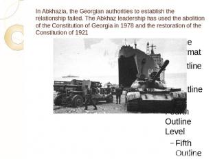 In Abkhazia, the Georgian authorities to establish the relationship failed. The