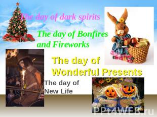The day of dark spirits The day of Bonfires and Fireworks The day of Wonderful P