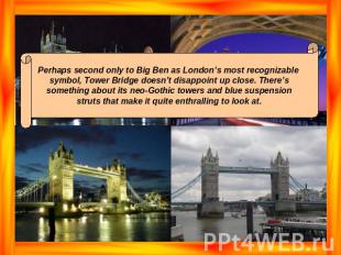 Perhaps second only to Big Ben as London’s most recognizable symbol, Tower Bridg