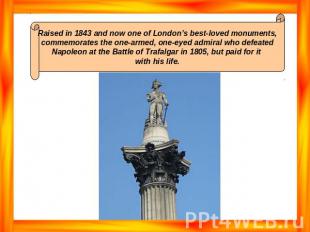 Raised in 1843 and now one of London’s best-loved monuments, commemorates the on