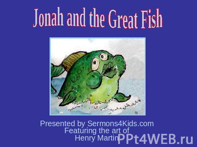 Jonah and the Great Fish Presented by Sermons4Kids.com Featuring the art of Henry Martin