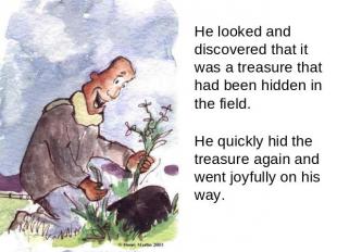 He looked and discovered that it was a treasure that had been hidden in the fiel