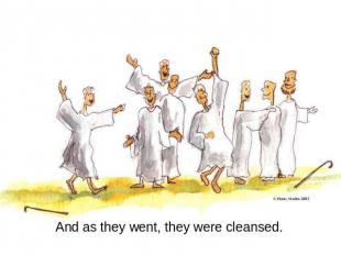 And as they went, they were cleansed.