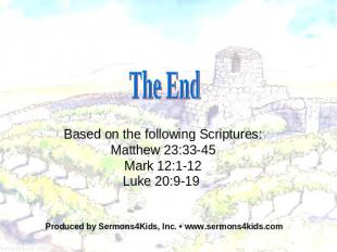 The End Based on the following Scriptures: Matthew 23:33-45 Mark 12:1-12 Luke 20