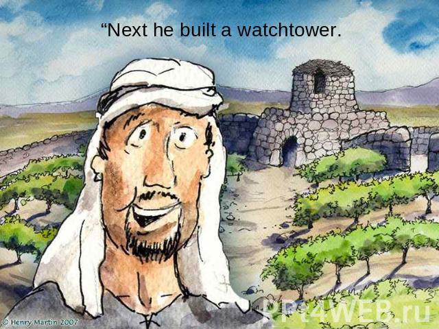 “Next he built a watchtower.