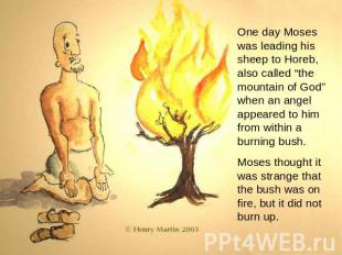 One day Moses was leading his sheep to Horeb, also called “the mountain of God”