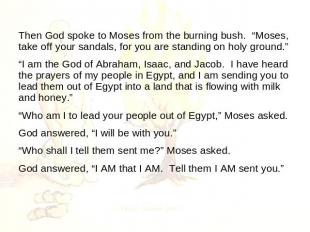 Then God spoke to Moses from the burning bush. “Moses, take off your sandals, fo