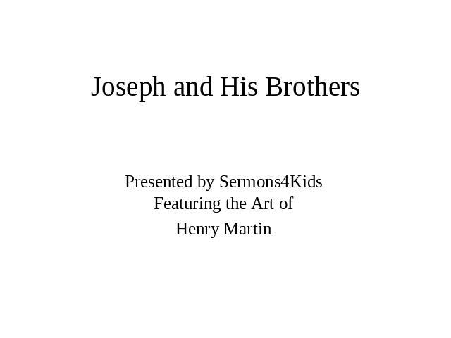 Joseph and His Brothers Presented by Sermons4Kids Featuring the Art of Henry Martin
