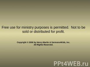 Free use for ministry purposes is permitted. Not to be sold or distributed for p