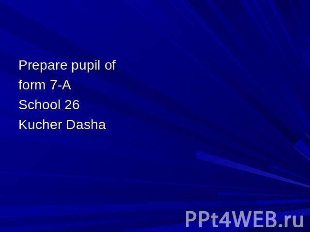 Prepare pupil of form 7-A School 26 Kucher Dasha