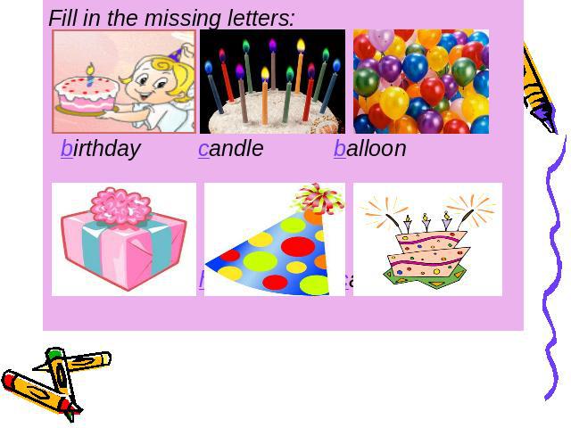 Fill in the missing letters: birthday candle balloon present hat cake