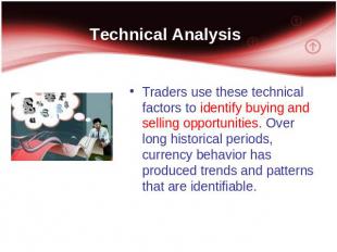 Technical Analysis Traders use these technical factors to identify buying and se