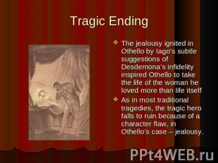 Tragic Ending The jealousy ignited in Othello by Iago’s subtle suggestions of De
