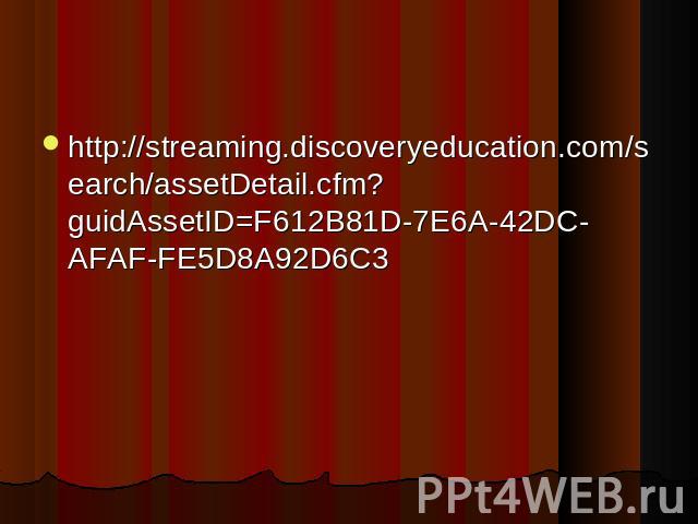 http://streaming.discoveryeducation.com/search/assetDetail.cfm?guidAssetID=F612B81D-7E6A-42DC-AFAF-FE5D8A92D6C3 http://streaming.discoveryeducation.com/search/assetDetail.cfm?guidAssetID=F612B81D-7E6A-42DC-AFAF-FE5D8A92D6C3