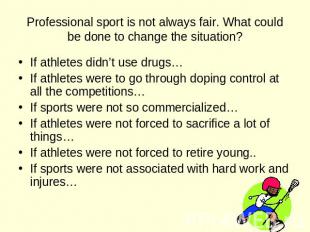Professional sport is not always fair. What could be done to change the situatio